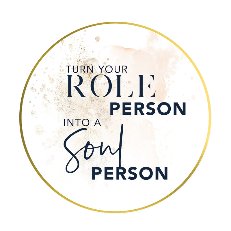 Turn Your Role Person into a Soul Person
